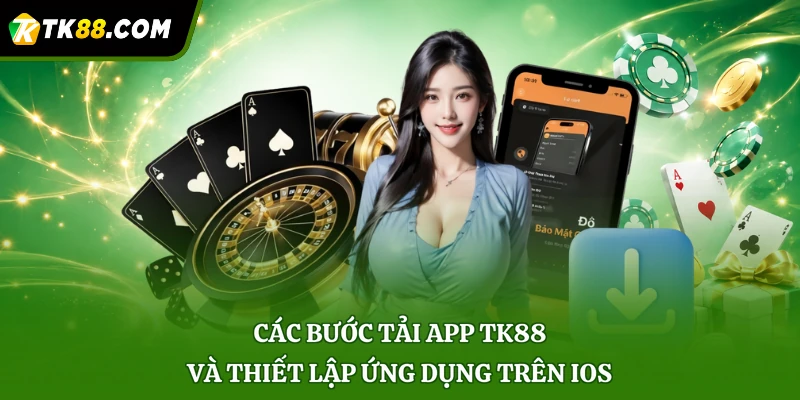 Các bước tải app TK88 và thiết lập ứng dụng trên iOS