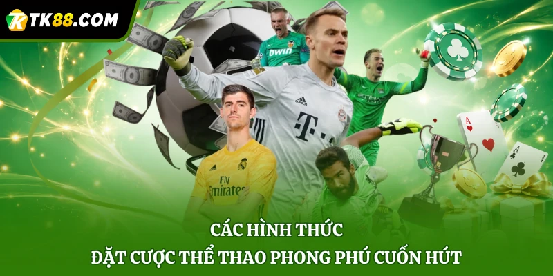 Các hình thức đặt cược thể thao phong phú cuốn hút
