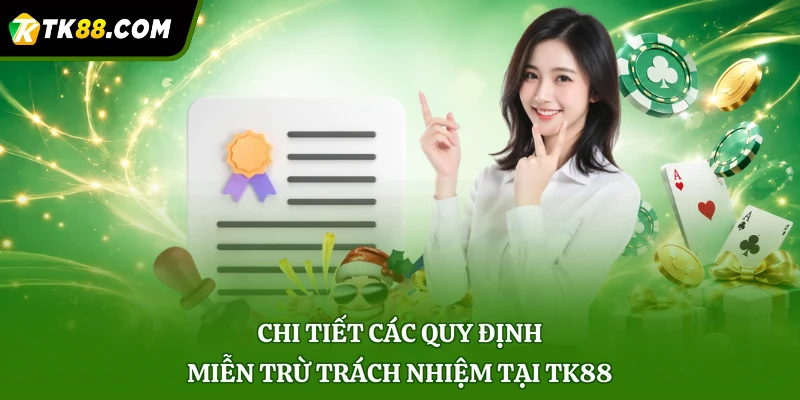 Chi tiết các quy định miễn trừ trách nhiệm tại TK88