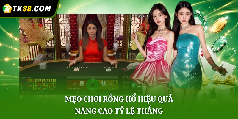 Mẹo chơi rồng hổ hiệu quả nâng cao tỷ lệ thắng