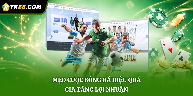 Mẹo cược bóng đá hiệu quả gia tăng lợi nhuận