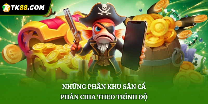 Những phân khu săn cá phân chia theo trình độ