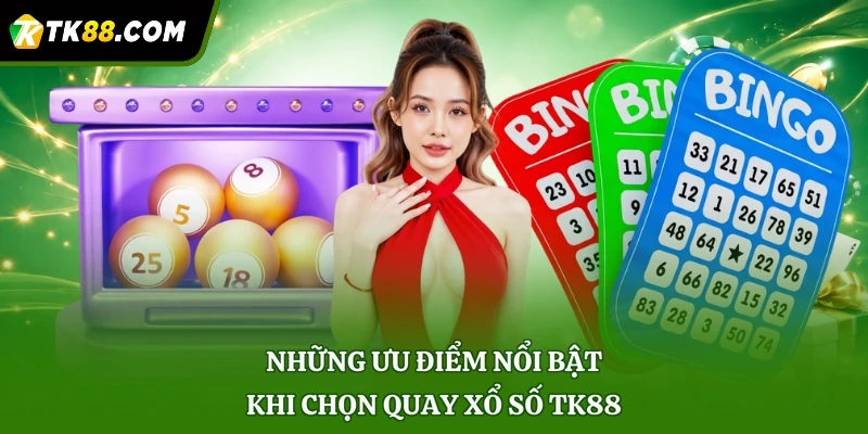 Những ưu điểm nổi bật khi chọn quay xổ số TK88
