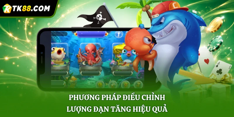 Phương pháp điều chỉnh lượng đạn tăng hiệu quả