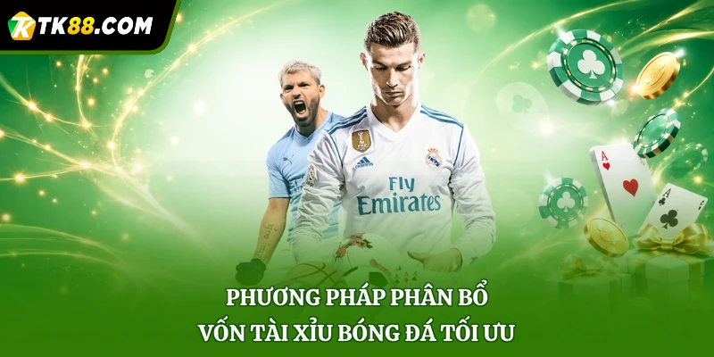 Phương pháp phân bổ vốn tài xỉu bóng đá tối ưu