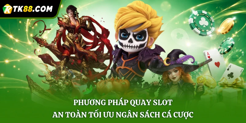Phương pháp quay slot an toàn tối ưu ngân sách cá cược