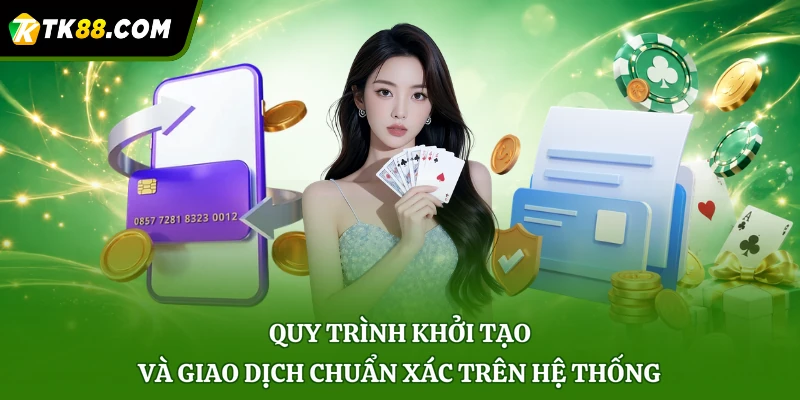 Quy trình khởi tạo và giao dịch chuẩn xác trên hệ thống