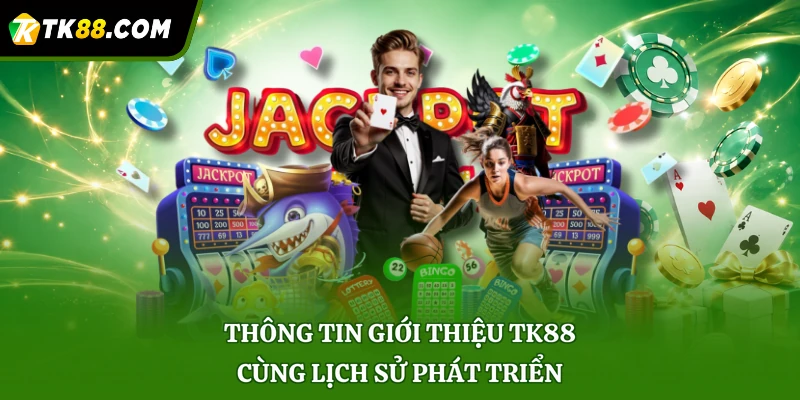 Thông tin giới thiệu TK88 cùng lịch sử phát triển