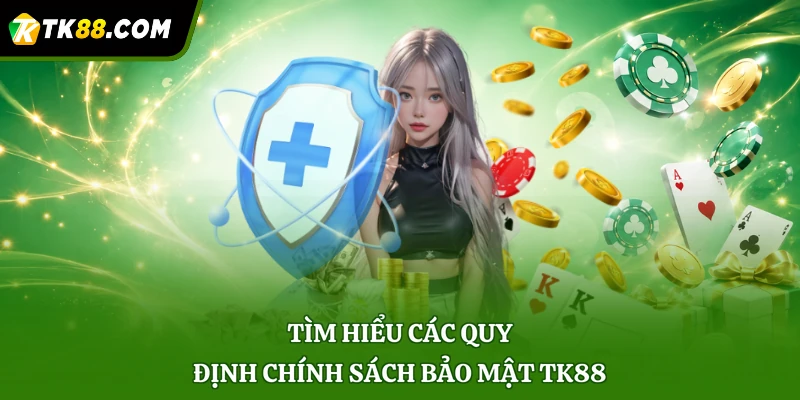 Tìm hiểu các quy định chính sách bảo mật TK88